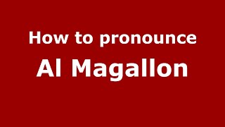How to pronounce Al Magallon