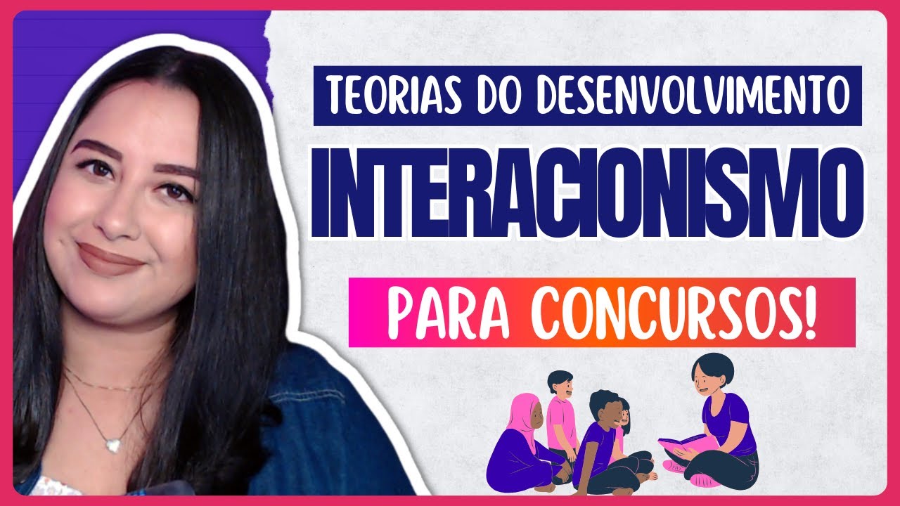 INTERACIONISMO OU CONSTRUTIVISMO | Teorias do Desenvolvimento | Bases Psicológicas da Educação
