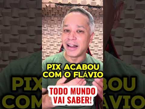 FLÁVIO DERRETE: CAMPANHA IDIOTA REVELA QUE O PIX É DE 2016