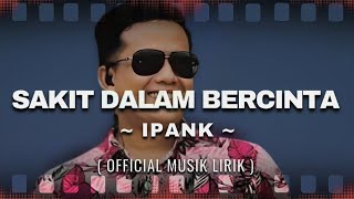 Download lagu IPANK - Sakit Dalam Bercinta( Music Lirik) mp3