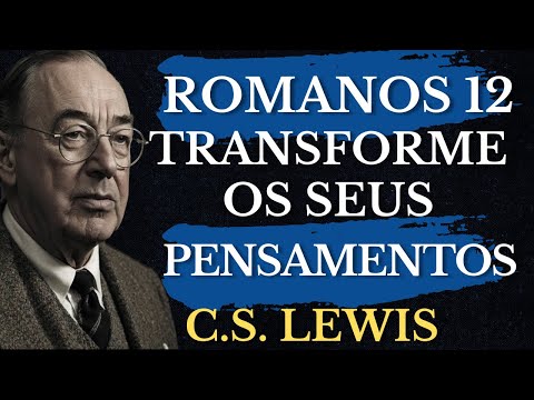 O Segredo de C.S. Lewis para Transformar Sua Mente | Devocionais Diários