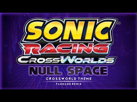 Sonic Racing CrossWorlds | Crossworld: Null Space (Fanmade Remix)
