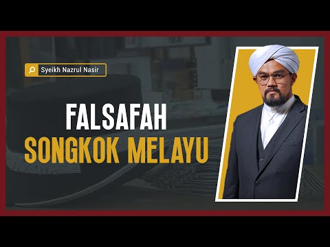 Falsafah Songkok Melayu  - Syeikh Nazrul Nasir.