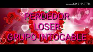 Grupo Intocable Perdedor-english lyrics