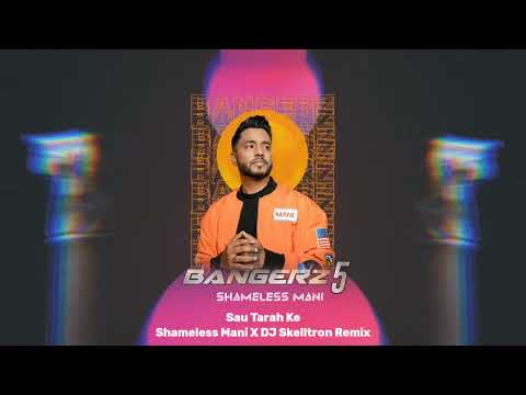 Sau Tarah Ke - Shameless Mani X DJ Skelltron Remix