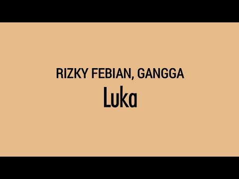 Lirik Luka | RIZKY FEBIAN, GANGGA