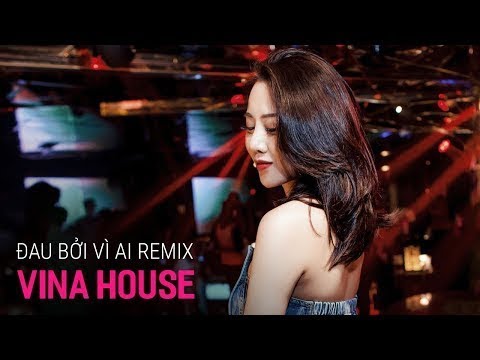 NONSTOP Vinahouse 2019 - Đau Bởi Vì Ai, Bạn Tình Ơi Remix | Nonstop Việt Mix, Nhạc Trẻ Remix 2020