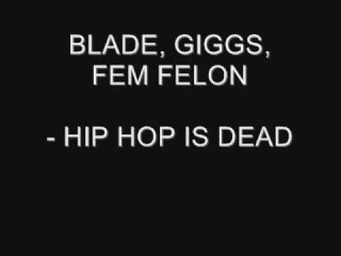 BLADE, GIGGS AND FEM FELON - HIP HOP IS DEAD