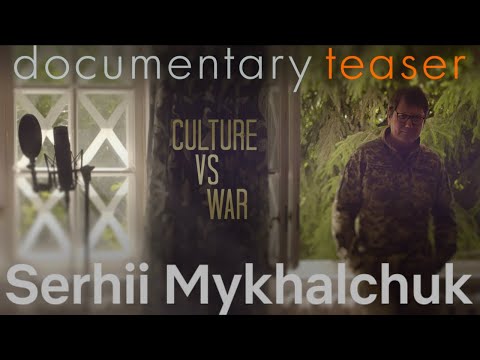 "Culture vs war. Serhii Mykhalchuk". A teaser of the documentary