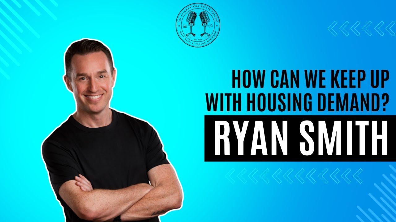 99: What the Next Year Holds for Kelowna Real Estate & Infrastructure with City of Kelowna's Ryan Smith