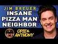 Opie & Anthony - Jim Breuer's Insane Pizza Man Neighbor - Dec 2009