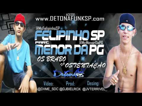 MC FELIPINHO SP PART. MC MENOR DA PG - OS BRABO DA OSTENTAÇÃO (DJ BIEL ROX)