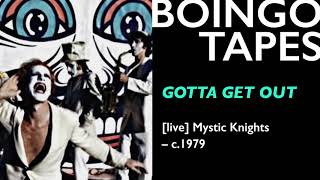 Gotta Get Out (Live) — The Mystic Knights of the Oingo Boingo | 1979