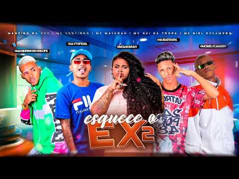 BIEL XCAMOSO, MC VERTINHO, MANEIRO NA VOZ, GUI DA TROPA FEAT. MC MAYARAH- ESQUECE O EX