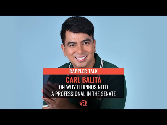 Rappler Talk: Carl Balita on why Filipinos need a professional in the Senate