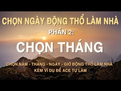 Chọn Tháng Động Thổ Làm Nhà Chuẩn Phong Thủy (Tránh Tháng Xấu) | Phần 2