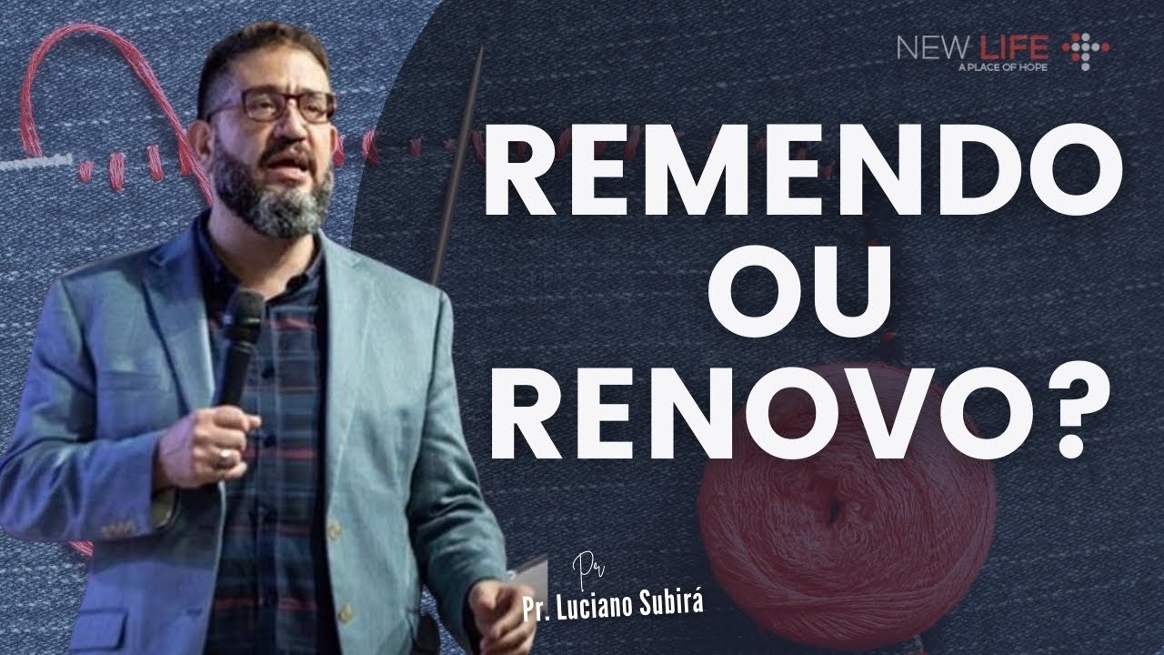 Remendo ou Renovo? | Pr. Luciano Subirá | New Life Church