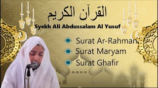 Download lagu Murottal bacaan Al Quran Surat Ar Rahman Surat Maryam Surat Gafir Syekh Ali Abdussalam Al Yusuf mp3