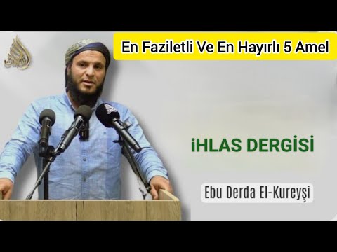 En Faziletli Ve En Hayırlı 5 Amel. | Ebu Derda EL Kureyşi