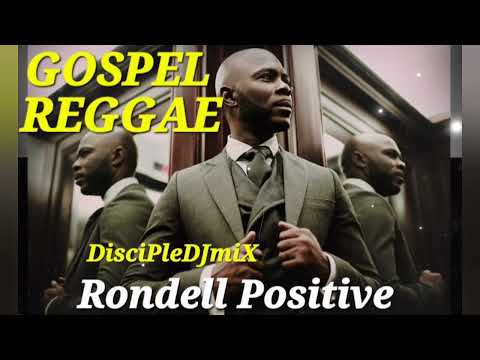 Gospel Reggae Rondell Positive DiscipleDJ mix Jan 2025