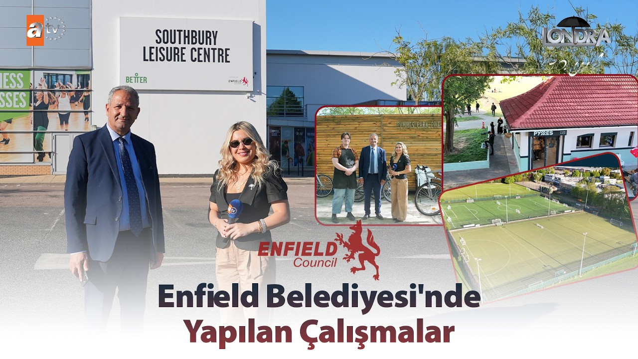 Enfield Belediyesi’nde yapılan çalışmalar… / Londra Aktüel 343. Bölüm