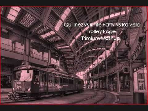 Knife Party vs Quilinez vs Ralvero - Trolley Rage (Trimium Mashup)
