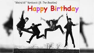 &quot;Weird Al&quot; Yankovic (Ft. The Beatles) - Happy Birthday (version 2)