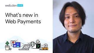 What’s new in Web Payments