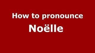 How to pronounce Noëlle 