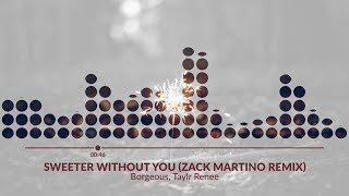Borgeous, Taylr Renee - Sweeter Without You (Zack Martino Remix)