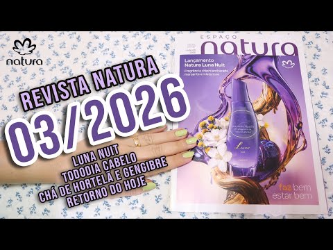 NATURA MAGAZINE 03/2026 4K | LUNA NUIT | TODODIA HAIR MINT AND GINGER TEA | BACK TODAY
