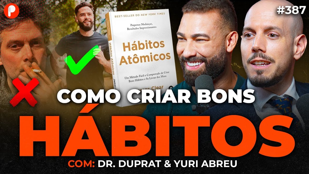 HÁBITOS ATÔMICOS: COMO CRIAR BONS HÁBITOS E SE LIVRAR DOS MAUS | PrimoCast 387