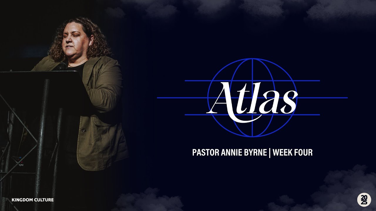 Atlas | Pastor Annie Byrne | Week 4