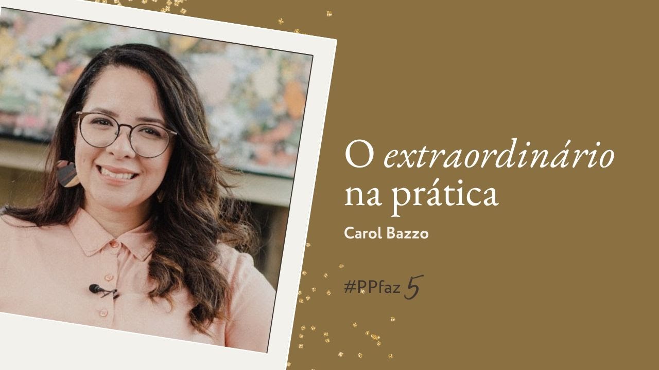 O extraordinário no ordinário - Carol Bazzo