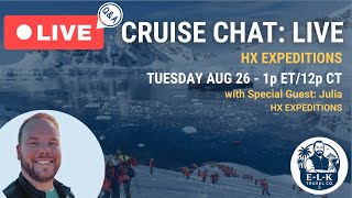 Cruise Chat LIVE: Q&A with HX Expeditions | Tue Aug 26, 1pm ET/12pm CT