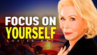 Louise Hay: How To Love Yourself | FOCUS ON YOURSELF NOT OTHERS