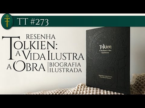 TT #273 - Resenha do livro Tolkien: A Vida Ilustra a Obra - Biografia Ilustrada