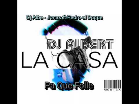 Pa Que Folle:  Dj Albe- Jonas ft Pedro el Duque