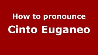How to pronounce Cinto Euganeo