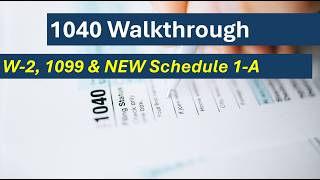 2025 Form 1040 Walkthrough: W-2, 1099 Income and NEW Schedule 1-A