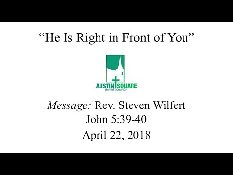 4/22/18 Rev. Steven Wilfert-"He Is Right in Front of You"