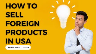 How To Sell Foreign Products In USA | How To Sell Imported Goods In USA