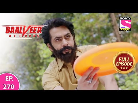 Baalveer Returns | Full Episode | Episode 270 | 22nd June, 2021