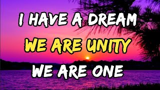 I HAVE A DREAM, WE ARE ONE, WE ARE UNITY (Unity Song)