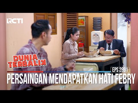 Persaingan Mendapatkan Hati Febry - Dunia Terbalik