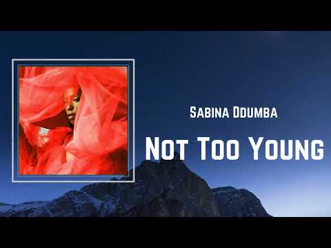 sabina ddumba - Not Too Young (Lyrics) 🎵