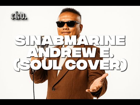 SINABMARINE - ANDREW E. (SOUL COVER) [BEST VERSION]