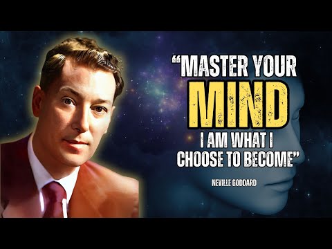 Neville Goddard - Master Your Mind: I Am What I Choose To Become
