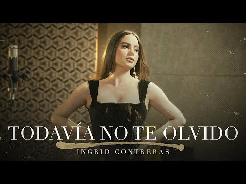 Todavía No Te Olvido - Ingrid Contreras