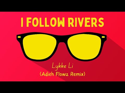 Lykke Li - I Follow Rivers (Adieh Flowz Remix)
